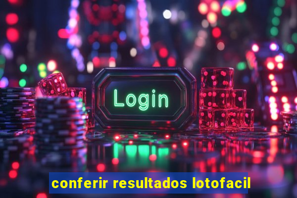 conferir resultados lotofacil