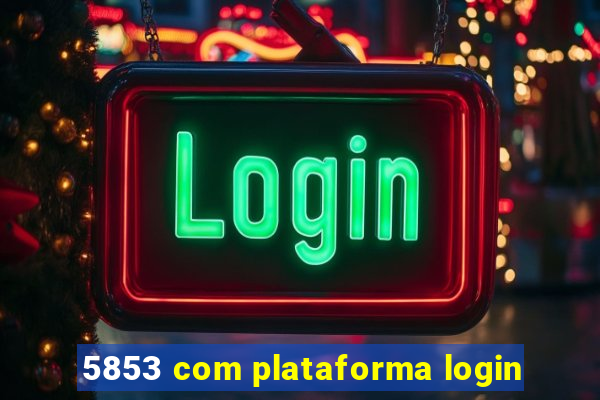 5853 com plataforma login