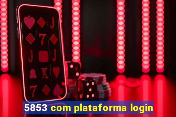 5853 com plataforma login