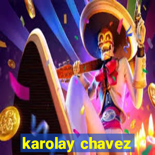 karolay chavez