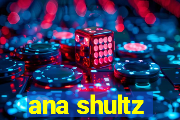 ana shultz