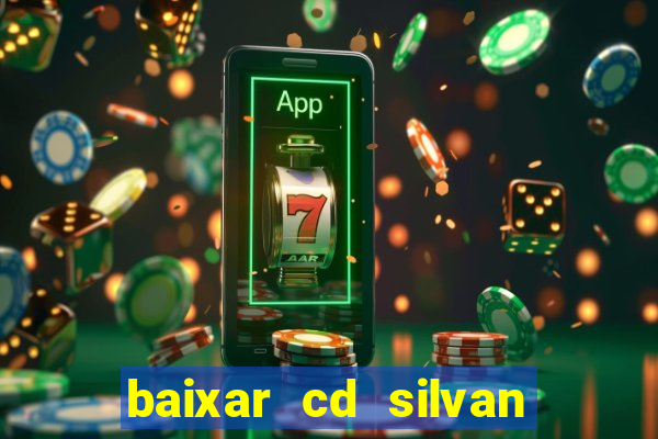 baixar cd silvan santos 茅 hoje