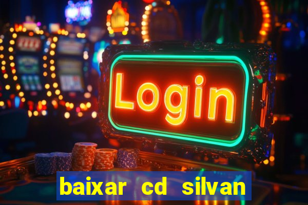 baixar cd silvan santos 茅 hoje