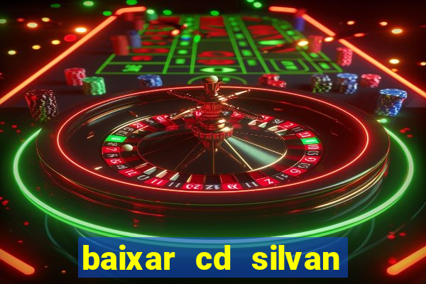 baixar cd silvan santos 茅 hoje