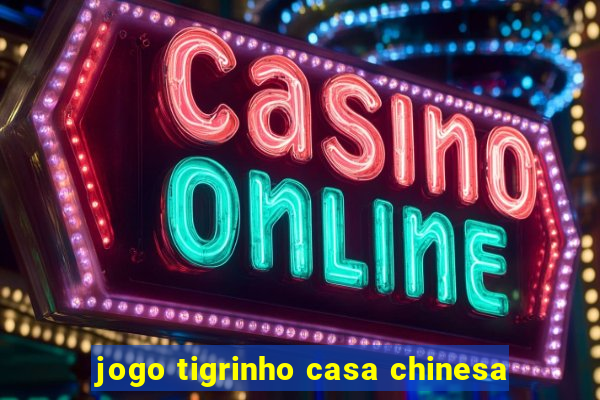 jogo tigrinho casa chinesa