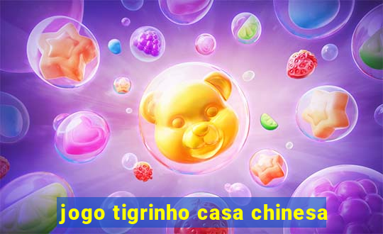 jogo tigrinho casa chinesa