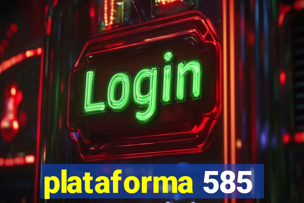 plataforma 585