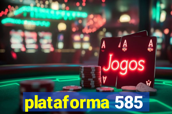 plataforma 585