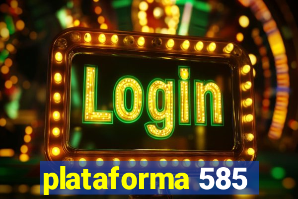 plataforma 585