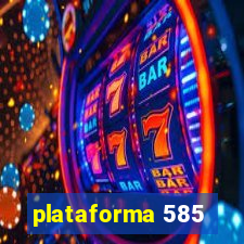 plataforma 585