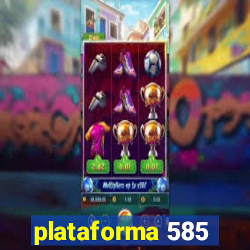 plataforma 585