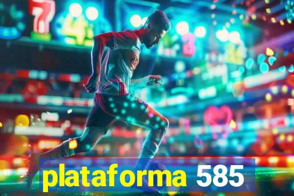 plataforma 585