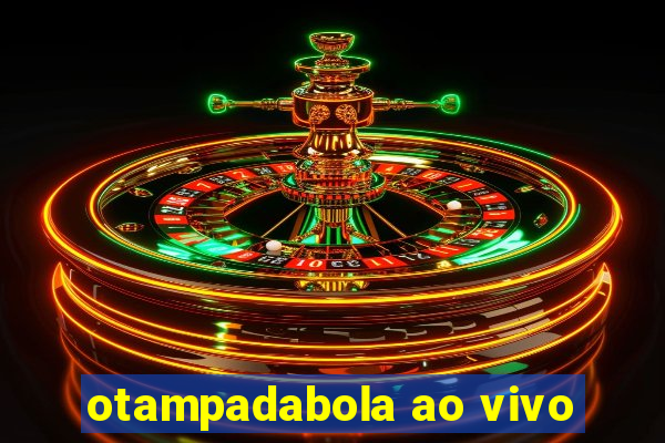 otampadabola ao vivo