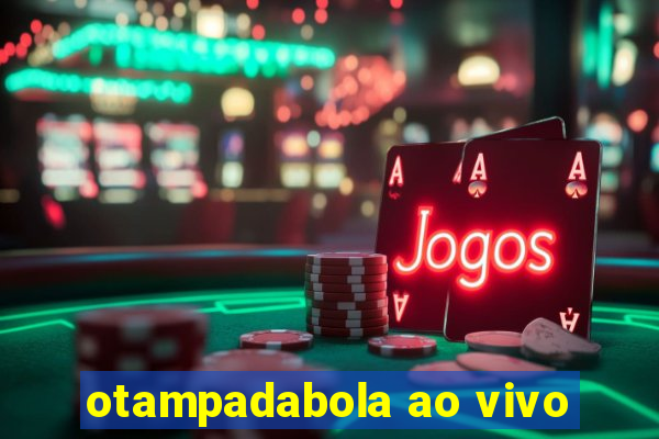 otampadabola ao vivo