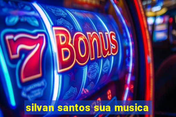 silvan santos sua musica