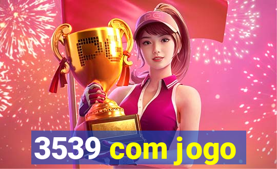 3539 com jogo