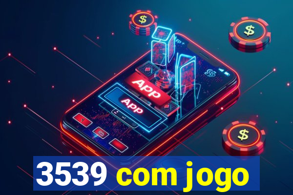 3539 com jogo