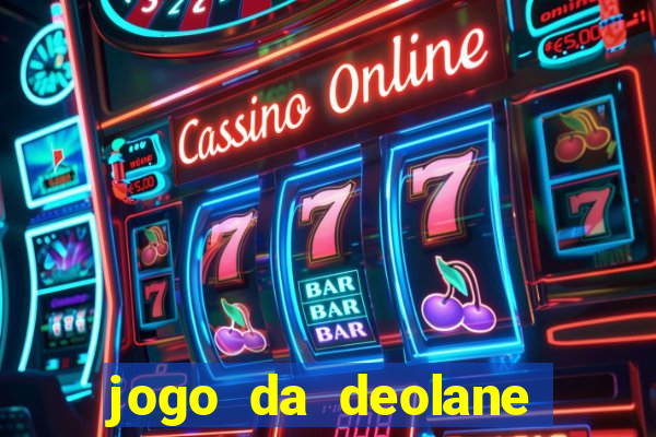 jogo da deolane que ganha dinheiro