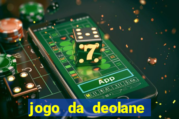 jogo da deolane que ganha dinheiro