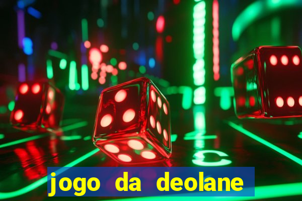 jogo da deolane que ganha dinheiro