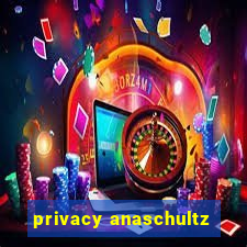 privacy anaschultz