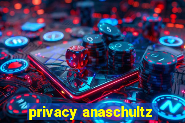 privacy anaschultz