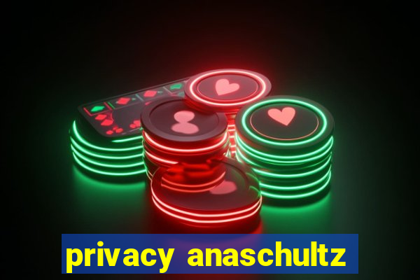 privacy anaschultz