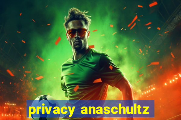 privacy anaschultz