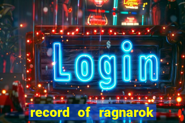 record of ragnarok 3 temporada onde assistir