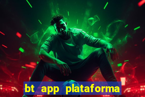 bt app plataforma de jogos