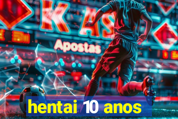 hentai 10 anos