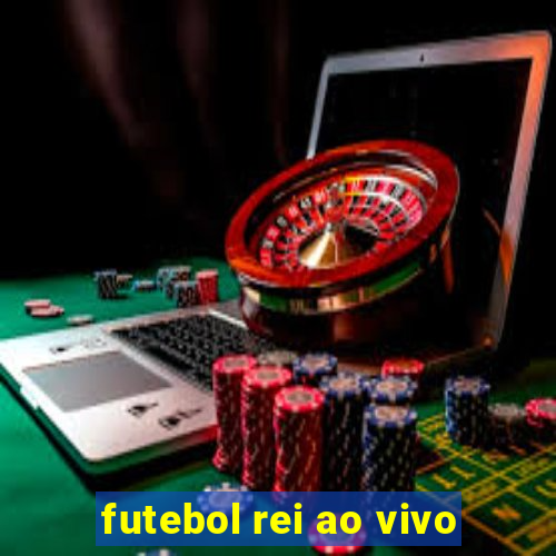 futebol rei ao vivo