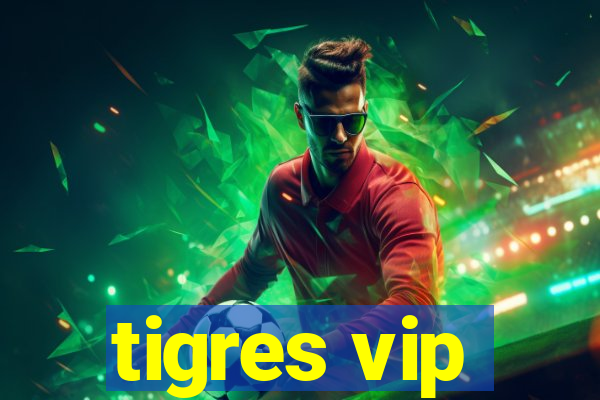 tigres vip