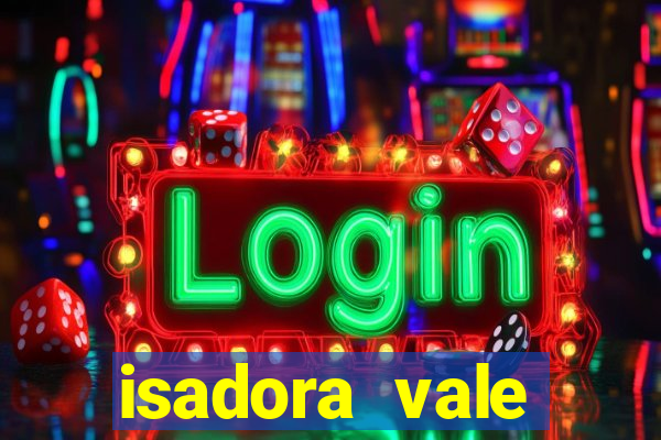 isadora vale reclame aqui