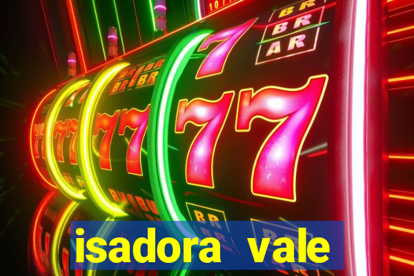 isadora vale reclame aqui