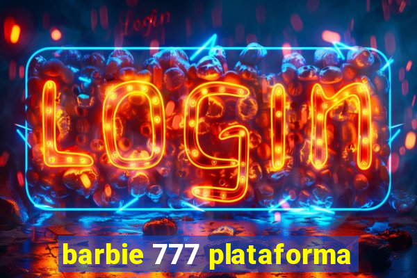 barbie 777 plataforma