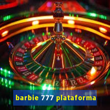 barbie 777 plataforma