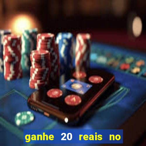 ganhe 20 reais no cadastro bet