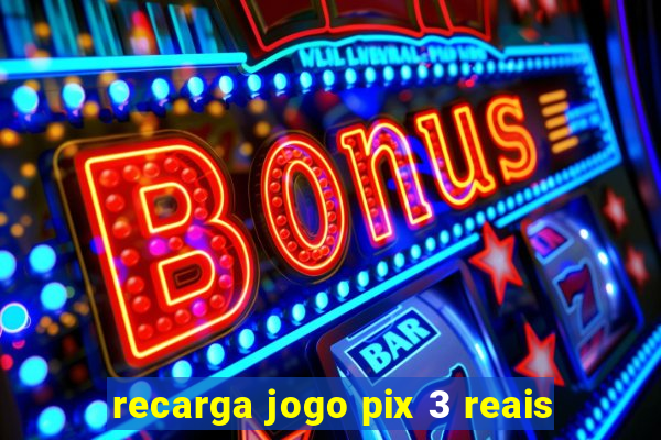 recarga jogo pix 3 reais