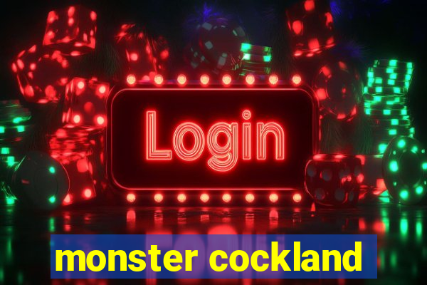 monster cockland