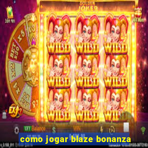 como jogar blaze bonanza