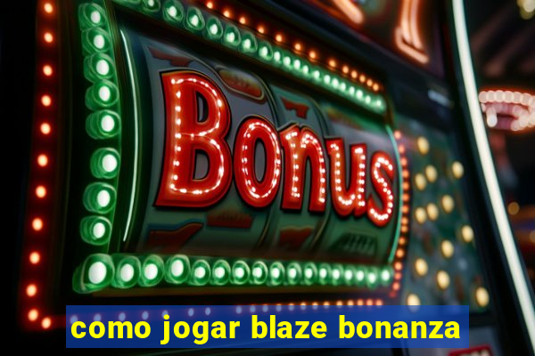 como jogar blaze bonanza