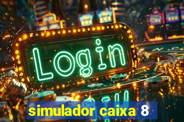 simulador caixa 8