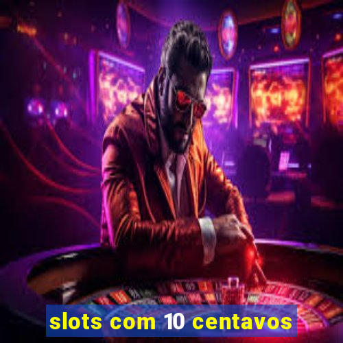 slots com 10 centavos