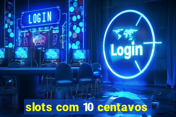 slots com 10 centavos