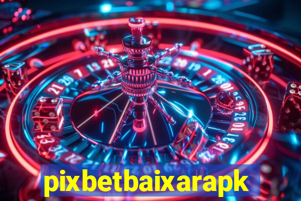 pixbetbaixarapk