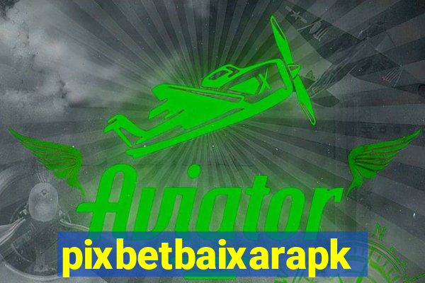 pixbetbaixarapk