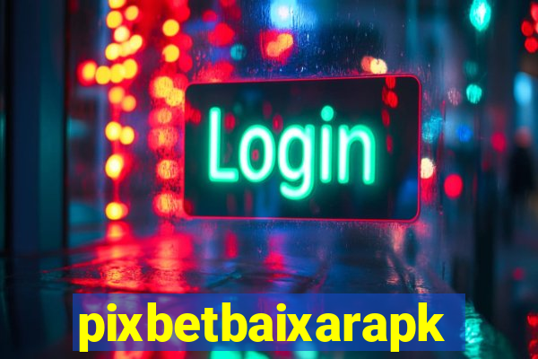 pixbetbaixarapk