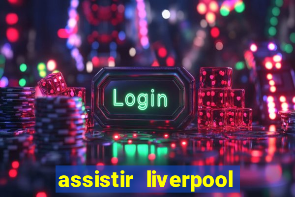 assistir liverpool x manchester city ao vivo futemax