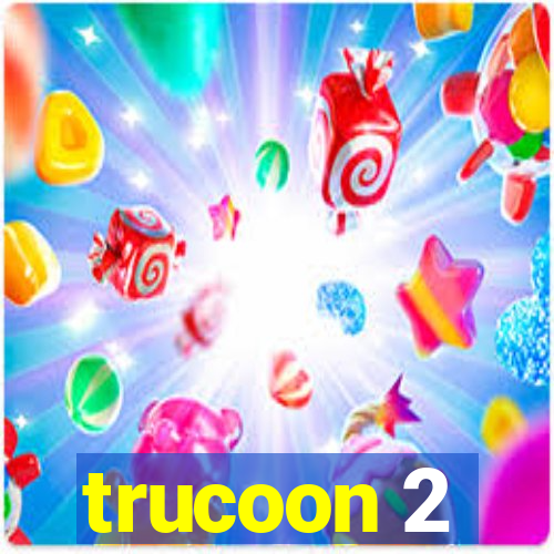 trucoon 2